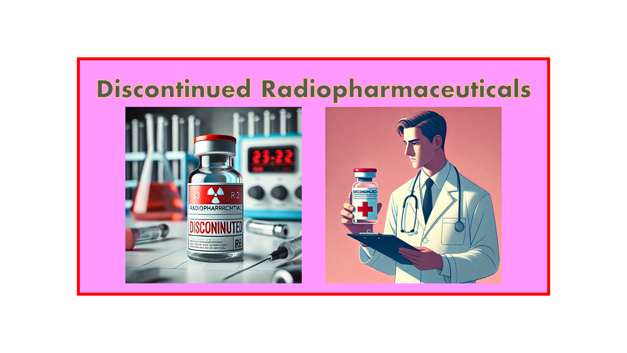 Discontinued Radiopharmaceuticals